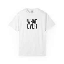 What Ever T-shirt