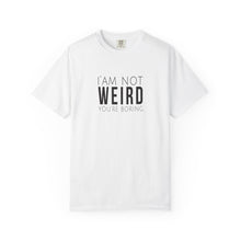 I'm Not Weird, You're Boring