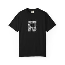 Existing Not to Impress, But to Be
