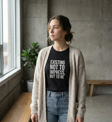 Existing Not to Impress, But to Be