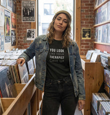 You Look Like Your Therapist Gave Up T-Shirt