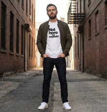 Not Here To Explain T-shirt